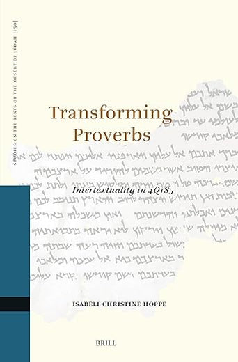 Transforming Proverbs: Intertextuality in 4Q185 (Studies on the Texts of the Desert of Judah, 150)