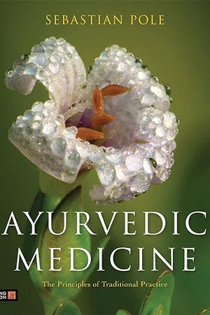 Ayurvedic Medicine: The Principles of Traditional Practice