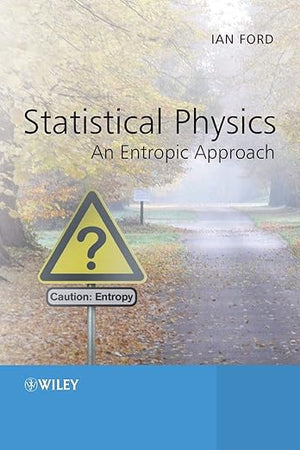 Statistical Physics: An Entropic Approach