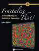 FRACTALIZE THAT! : A VISUAL ESSAY ON STATISTICAL GEOMETRY (Fractals and Dynamics in Mathematics, Science, and the Arts:)