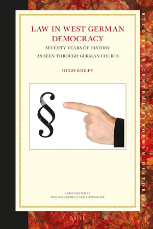 Law in West German Democracy: Seventy Years of History as Seen Through German Courts (Studies in Central European Histories, 66)