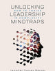 Unlocking Leadership Mindtraps: How to Thrive in Complexity
