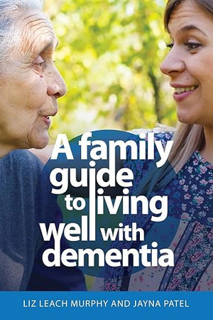 A Family Guide to Living Well with Dementia