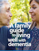 A Family Guide to Living Well with Dementia