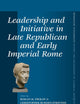 Leadership and Initiative in Late Republican and Early Imperial Rome (Mnemosyne, Supplements, 453)