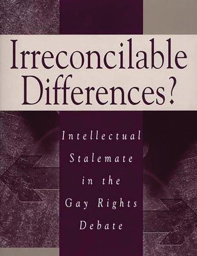 Irreconcilable Differences?: Intellectual Stalemate in the Gay Rights Debate