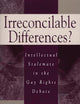 Irreconcilable Differences?: Intellectual Stalemate in the Gay Rights Debate