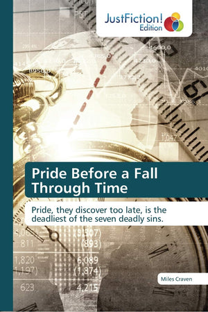 Pride Before a Fall Through Time: Pride, they discover too late, is the deadliest of the seven deadly sins.