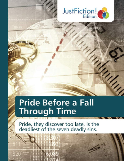 Pride Before a Fall Through Time: Pride, they discover too late, is the deadliest of the seven deadly sins.
