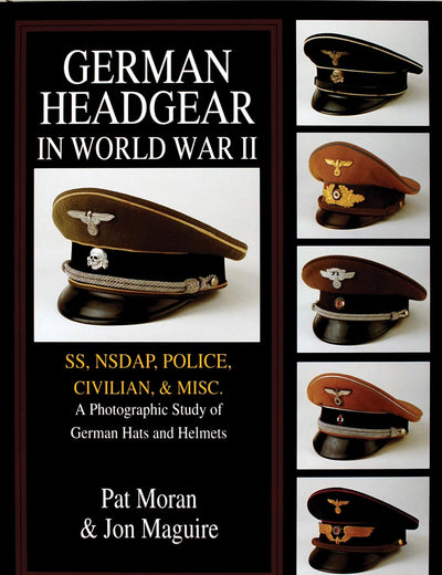 German Headgear in World War II: SS/NSDAP/Police/Civilian/Misc.: A Photographic Study of German Hats and Helmets