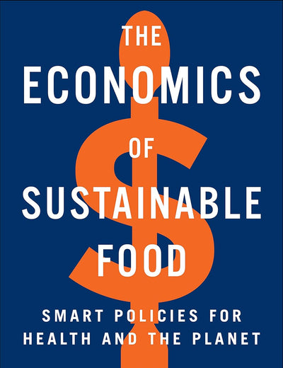 The Economics of Sustainable Food: Smart Policies for Health and the Planet