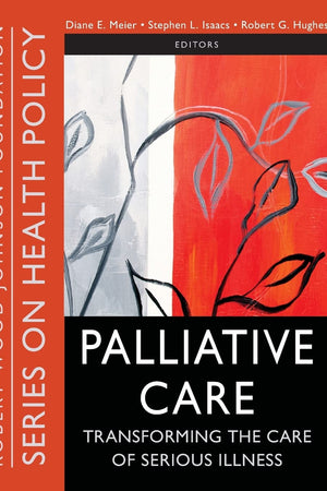 Palliative Care: Transforming the Care of Serious Illness (Public Health/Robert Wood Johnson Foundation Anthology)
