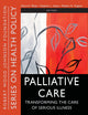 Palliative Care: Transforming the Care of Serious Illness (Public Health/Robert Wood Johnson Foundation Anthology)