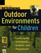 Designing Outdoor Environments for Children: Landscaping School Yards, Gardens and Playgrounds