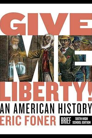 Give Me Liberty!: An American History. High School Edition