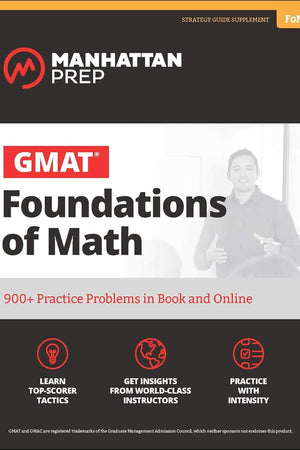 GMAT Foundations of Math: 900+ Practice Problems in Book and Online (Manhattan Prep GMAT Strategy Guides)