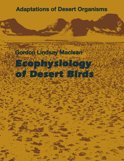 Ecophysiology of Desert Birds (Adaptations of Desert Organisms)