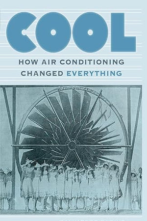 Cool: How Air Conditioning Changed Everything