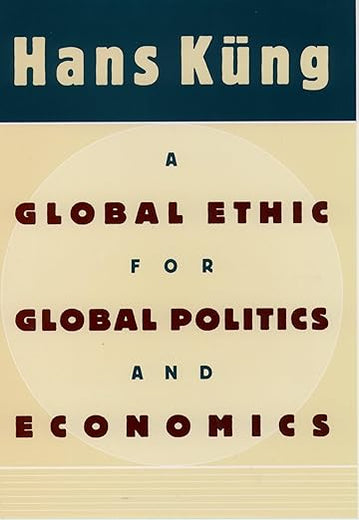 A Global Ethic for Global Politics and Economics