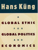 A Global Ethic for Global Politics and Economics