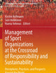Management of Sport Organizations at the Crossroad of Responsibility and Sustainability: Perceptions, Practices, and Prospects Around the World (Sports Economics, Management and Policy, 25)