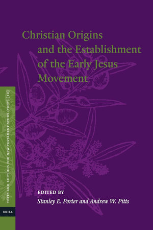 Christian Origins and the Establishment of the Early Jesus Movement (Texts and Editions for New Testament Study, 12)