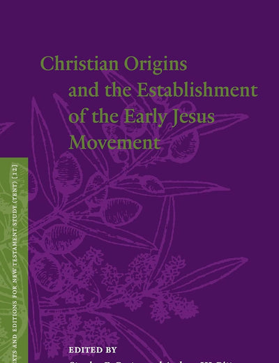Christian Origins and the Establishment of the Early Jesus Movement (Texts and Editions for New Testament Study, 12)