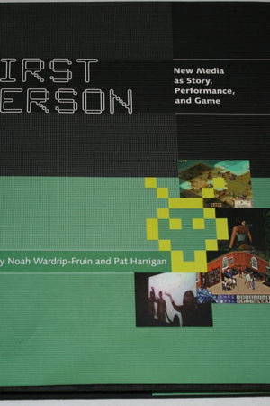 First Person: New Media As Story, Performance, and Game