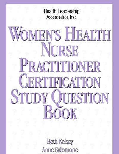 Women's Health Nurse Practitioner Certification Study Question Book: .