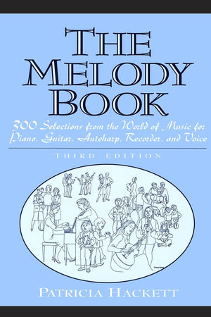 Melody Book, The: 300 Selections from the World of Music for Piano, Guitar, Autoharp, Recorder and Voice