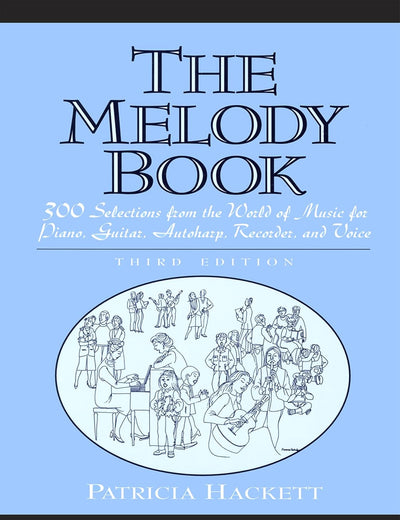 Melody Book, The: 300 Selections from the World of Music for Piano, Guitar, Autoharp, Recorder and Voice
