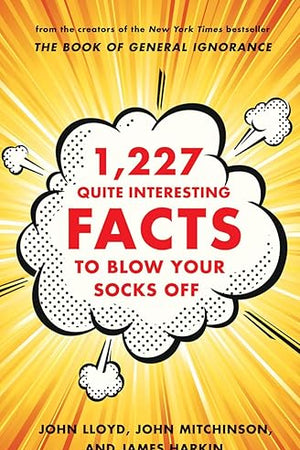 1,227 Quite Interesting Facts to Blow Your Socks Off