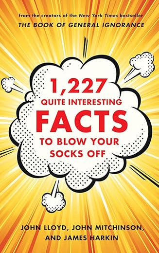 1,227 Quite Interesting Facts to Blow Your Socks Off