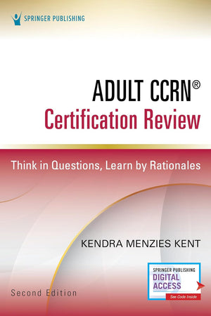 Adult CCRN® Certification Review, Second Edition: Think in Questions, Learn by Rationales – Prep for the AACN Certification Exam, CCRN Study Guide That Includes Interactive Digital Prep