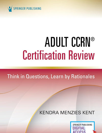 Adult CCRN® Certification Review, Second Edition: Think in Questions, Learn by Rationales – Prep for the AACN Certification Exam, CCRN Study Guide That Includes Interactive Digital Prep