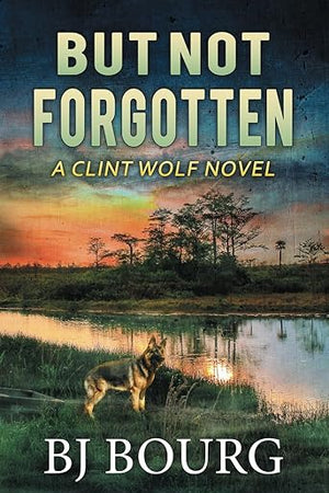 But Not Forgotten: A Clint Wolf Novel (Book 1) (Clint Wolf Mystery Series)