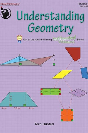 Understanding Geometry Workbook - Bridging the Gap Between Computation and Mathematical Reasoning (Grades 7-9)