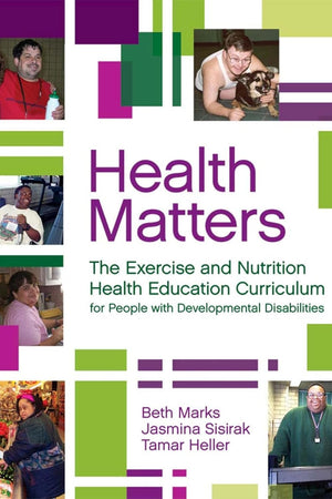 Health Matters: The Exercise and Nutrition Health Education Curriculum for People with Developmental Disabilities