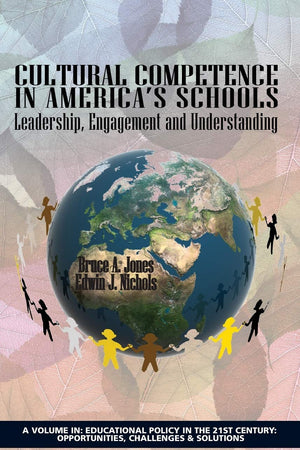 Cultural Competence in America's Schools: Leadership, Engagement and Understanding (Educational Policy in the 21st Century: Opportunities, Challenges and Solutions)