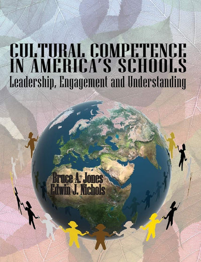 Cultural Competence in America's Schools: Leadership, Engagement and Understanding (Educational Policy in the 21st Century: Opportunities, Challenges and Solutions)
