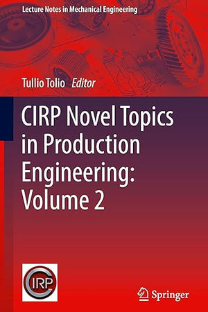CIRP Novel Topics in Production Engineering: Volume 2 (Lecture Notes in Mechanical Engineering)