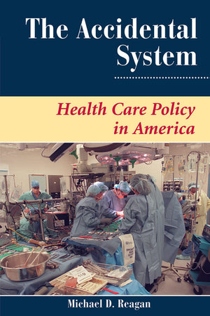 The Accidental System: Health Care Policy In America