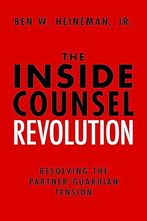 The Inside Counsel Revolution: Resolving the Partner-Guardian Tension