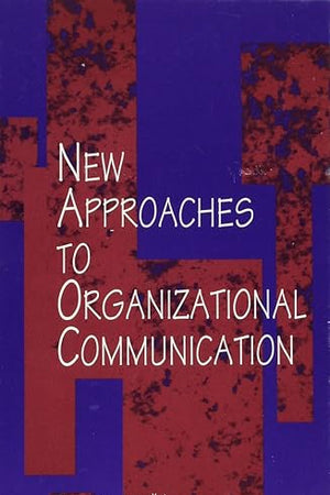 New Approaches to Organizational Communication (Human Comm Processes (Dis))