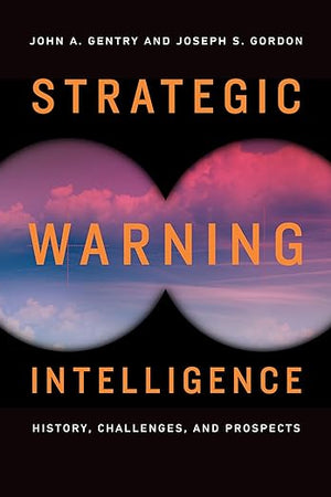 Strategic Warning Intelligence: History, Challenges, and Prospects