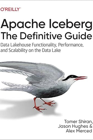 Apache Iceberg: The Definitive Guide: Data Lakehouse Functionality, Performance, and Scalability on the Data Lake