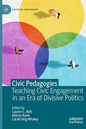 Civic Pedagogies: Teaching Civic Engagement in an Era of Divisive Politics (Political Pedagogies)
