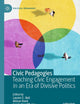 Civic Pedagogies: Teaching Civic Engagement in an Era of Divisive Politics (Political Pedagogies)