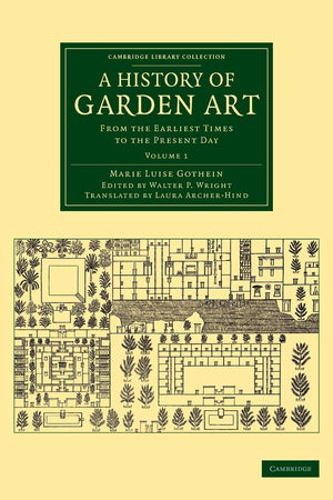 A History of Garden Art: From the Earliest Times to the Present Day (Cambridge Library Collection - Botany and Horticulture) (Volume 1)