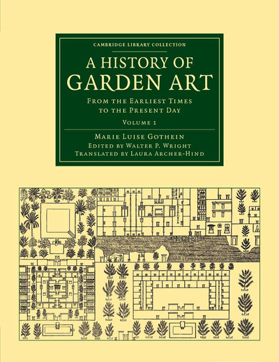A History of Garden Art: From the Earliest Times to the Present Day (Cambridge Library Collection - Botany and Horticulture) (Volume 1)